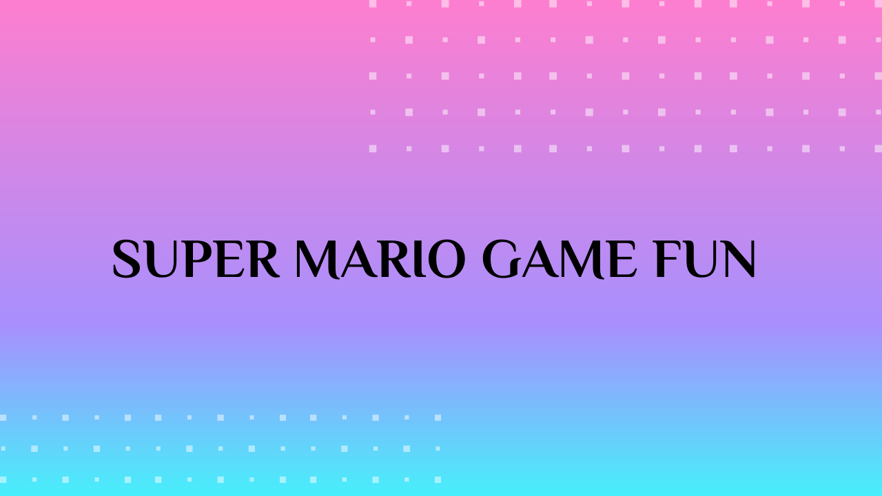 Super Mario Game Fun